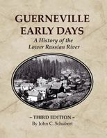 Guerneville Early Days: A History of the Lower Russian River 1943359423 Book Cover