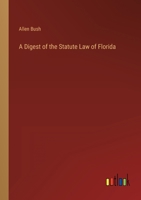 A Digest of the Statute Law of Florida 3368152580 Book Cover