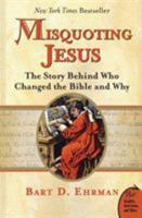 Misquoting Jesus: The Story Behind Who Changed the Bible and Why 0060859512 Book Cover