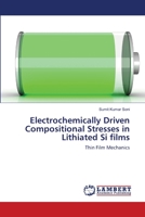 Electrochemically Driven Compositional Stresses in Lithiated Si films 3659157155 Book Cover