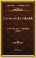 Das Assyrische Weltreich: Im Urteil Der Propheten (1908) 1160356149 Book Cover