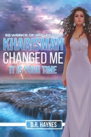 Kharismah Changed Me It's Your Time: 52 Weeks of Reflection 1948605279 Book Cover