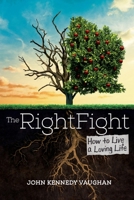 The Right Fight: How to Live a Loving Life 1612542956 Book Cover