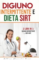 Digiuno intermittente e Dieta Sirt: 2 Libri in 1 - Digiuno intermittente e Dieta Sirt 1801256187 Book Cover