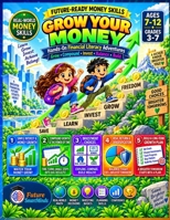 Grow Your Money: Hands-On Financial Literacy Adventures for Kids Ages 7–12: Interest, Compound Growth, Investing, Stocks, Bonds, Risk & Diversification (Future-Ready Money Skills) B0HKM7TLPY Book Cover