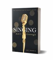 Singing Ain't Enough: The Inspiring Story of Maggie Ingram 0998516708 Book Cover