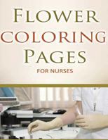 Flower Coloring Pages For Nurses 1512328863 Book Cover