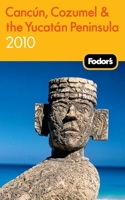 Fodor's Cancun, Cozumel & the Yucatan Peninsula 2010 140000845X Book Cover