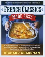 French Classics Made Easy: More Than 250 Great French Recipes Updated and Simplified for the American Kitchen 0761158545 Book Cover