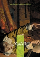 L'Avare: Une comédie mordante sur l'obsession de l'argent et ses conséquences désastreuses - Un chef-d'oeuvre intemporel du théâtre français (French Edition) 2322542768 Book Cover