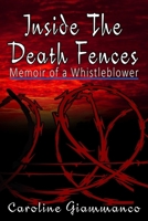 Inside The Death Fences: Memoir of a Whistleblower B0GC3SC8Q4 Book Cover