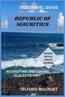 REPUBLIC OF MAURITIUS (2023 TRAVEL GUIDE): INTERESTING AND LOVING PLACES TO VISIT B0CFZJM89R Book Cover