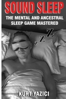 Sound Sleep : The Mental and Ancestral Sleep Game Mastered 173516741X Book Cover