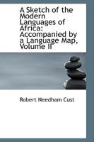 A Sketch of the Modern Languages of Africa: Accompanied by a Language Map, Volume II 1145031978 Book Cover