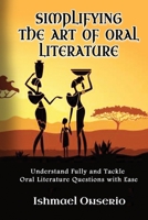 SIMPLIFYING THE ART OF ORAL LITERATURE: Understand Fully and Tackle Oral Literature Questions with Ease B091NT3V92 Book Cover