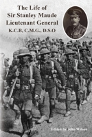 The Life of Sir Stanley Maude Lieutenant General K.C.B, C.M.G., D.S.O. 1874351279 Book Cover