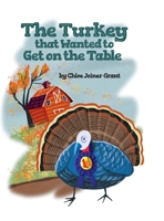 The Turkey that Wanted to Get on the Table 1649137834 Book Cover