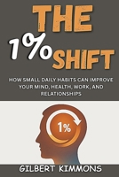 The 1% Shift: How Small Daily Habits Can Improve Your Mind, Health, Work, and Relationships B0F7L9VB1L Book Cover