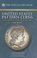 United States Pattern Coins: Experimental and Trial Pieces: Complete Source for History, Rarity, and Values 0794822533 Book Cover