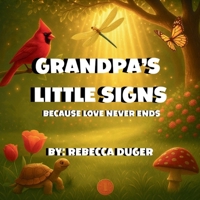 Grandpa's Little Signs: Because Love Never Ends B0FB8Z3VY8 Book Cover