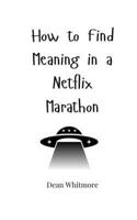 How to Find Meaning in a Netflix Marathon 1805660691 Book Cover