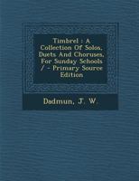 Timbrel: A Collection Of Solos, Duets And Choruses, For Sunday Schools / 1294083007 Book Cover