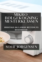 Mikrobølgekogning Mesterklassen: Hurtige og Lækre Retter på Rekordtid (Danish Edition) 1835596126 Book Cover