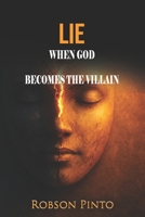 LIE: WHEN GOD BECOME THE VILLAIN. B0GQZ64LX9 Book Cover