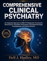 COMPREHENSIVE CLINICAL PSYCHIATRY: An Integrated Approach to DSM-5-TR Diagnostic Frameworks, Neuroscience, Psychiatric Assessment, Psychopharmacology, Psychotherapy, and Clinical Practice B0HHKNVYFP Book Cover
