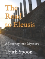 The Road to Eleusis: A Journey into Mystery B09P6T4MKC Book Cover