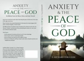 Anxiety & the Peace of God: Six Biblical Cures for Worry, Stress, and Inner Turmoil (Finding God's Peace) 0974952656 Book Cover