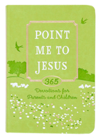 Point Me to Jesus (faux): 365 Devotions for Parents to Read to Their Children 1424560373 Book Cover