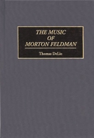 The Music of Morton Feldman (Contributions to the Study of Music and Dance) 0313298033 Book Cover