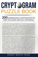 Cryptogram Puzzle Book: 200 Inspirational Cryptoquotes to Keep You Sharp and Flex your Brain B08924GD3F Book Cover