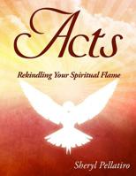 Acts: Rekindling Your Spiritual Flame 1516891562 Book Cover