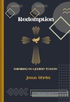 Redemption: Embarking on a Journey to Know Jesus Christ B0FB3GF5XC Book Cover