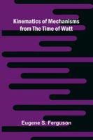 Kinematics Of Mechanisms From The Time Of Watt 9371778350 Book Cover