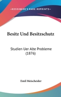Besitz Und Besitzschutz: Studien Uer Alte Probleme (1876) 1161025448 Book Cover