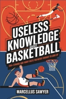 Useless Knowledge about Basketball: 250+ Strange and Funny Facts You Never Thought to Look Up B0DZ2NL1B4 Book Cover