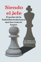 Siendo el Jefe: El poder de la Subsidiariedad para que las cosas se hagan (Spanish Edition) B0CNYNH93Z Book Cover