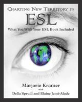 Charting New Territory in ESL: What You Wish Your ESL Book Included 1460987306 Book Cover