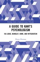 A Guide to Kant's Psychologism: Via Locke, Berkeley, Hume, and Wittgenstein 0367141116 Book Cover