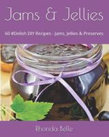 Jams and Jellies : 60 #Delish DIY Recipes - Jams, Jellies and Preserves 1729255418 Book Cover