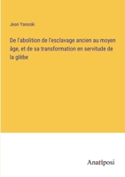 De l'abolition de l'esclavage ancien au moyen âge, et de sa transformation en servitude de la glèbe 3382717247 Book Cover