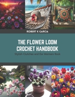 The Flower Loom Crochet Handbook: Stylish Clutches and Ear Warmers Book B0CSF1XCG3 Book Cover