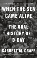 When the Sea Came Alive: The Oral History of D-Day 1800962193 Book Cover