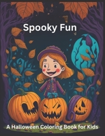Spooky Fun: A Halloween Coloring Book for Kids: Creepy Creatures and Halloween Delights B0C524L1SK Book Cover