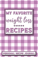 My Favorite Weight Loss Recipes: Personal Recipe Journal The Perfect Notebook for All Home Cooks to Record Their Favorite Recipes! MAKES A GREAT GIFT! 1706150997 Book Cover