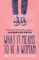 What it Means to BE a Woman: And YES, Women do Poop! 1732085153 Book Cover