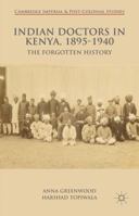 Indian Doctors in Kenya, 1895-1940: The Forgotten History 1349684120 Book Cover